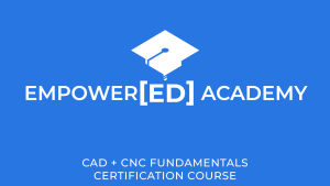 CAD + CNC Fundamentals Certification Course